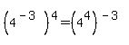 +%28+4%5E%28-3%29%29%5E4+=+%284%5E4%29%5E%28-3%29+