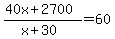 +%28+40x+%2B+2700+%29+%2F+%28+x+%2B+30+%29+=+60+