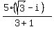 +%28+5%2A%28+sqrt%283%29+-+i+%29%29+%2F+%28+3+%2B+1+%29+
