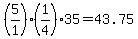 +%28+5%2F1+%29%2A%28+1%2F4+%29%2A35+=+43.75+