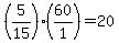 +%28+5%2F15+%29%2A%28++60+%2F+1+%29+=+20+