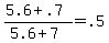 +%28+5.6+%2B+.7+%29+%2F+%28+5.6+%2B+7+%29+=+.5+