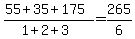 +%28+55+%2B+35+%2B+175+%29+%2F+%28+1+%2B+2+%2B+3+%29+=+265+%2F+6+