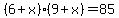 +%28+6+%2B+x+%29%2A%28+9+%2B+x+%29+=+85+