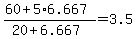 +%28+60+%2B+5%2A6.667+%29+%2F+%28+20+%2B+6.667+%29+=+3.5+
