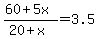 +%28+60+%2B+5x+%29+%2F+%28+20+%2B+x+%29+=+3.5+