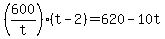 \"+%28+600%2Ft+%29%2A%28+t+-+2+%29+=+620+-+10t+\"