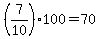 +%28+7%2F10+%29%2A100+=+70+