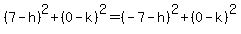 +%28+7+-+h+%29%5E2+%2B+%28+0+-+k+%29%5E2+=+%28+-7+-+h+%29%5E2+%2B+%28+0+-+k+%29%5E2+