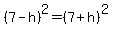 +%28+7+-+h+%29%5E2+=+%28+7+%2B+h+%29%5E2+
