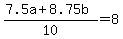 +%28+7.5a+%2B+8.75b+%29+%2F+10+=+8+
