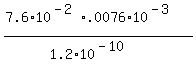 \"+%28+7.6%2A10%5E%28-2%29+%2A+.0076%2A10%5E%28-3%29+%29+%2F+%28+1.2%2A10%5E%28-10%29+%29+\"