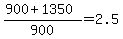 +%28+900+%2B+1350+%29+%2F+900+=+2.5+