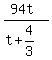 +%28+94t+%29+%2F+%28+t+%2B+4%2F3+%29+