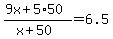 +%28+9x+%2B+5%2A50+%29+%2F+%28+x+%2B+50+%29+=+6.5+
