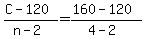 +%28+C+-+120+%29+%2F+%28+n+-+2+%29+=+%28+160+-+120+%29+%2F+%28+4+-+2+%29+