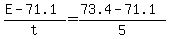 +%28+E+-+71.1+%29+%2F+t+=+%28+73.4+-+71.1+%29+%2F+5+