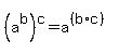 +%28+a%5Eb+%29%5Ec+=+a%5E%28%28b%2Ac%29%29+