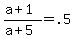 +%28+a+%2B+1+%29+%2F+%28+a+%2B+5+%29+=+.5+