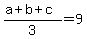 +%28+a+%2B+b+%2B+c+%29+%2F+3+=+9+