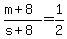 +%28+m+%2B+8+%29+%2F+%28+s+%2B+8+%29+=+1%2F2+