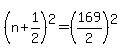 +%28+n+%2B+1%2F2+%29%5E2+=+%28+169%2F2+%29%5E2+