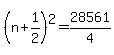 +%28+n+%2B+1%2F2+%29%5E2+=+28561%2F4+