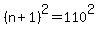 +%28+n+%2B+1+%29%5E2+=+110%5E2+