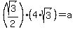 +%28+sqrt%283%29%2F2+%29%2A%28+4%2Asqrt%283%29+%29+=+a+