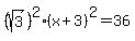 +%28+sqrt%283%29+%29%5E2%2A%28+x%2B3+%29%5E2+=+36+