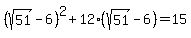 \"+%28+sqrt%2851%29+-+6%29%5E2%2B12%2A%28+sqrt%2851%29+-+6%29+=+15+\"