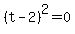 +%28+t+-+2+%29%5E2+=+0+