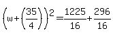 +%28+w+%2B+%2835%2F4%29+%29%5E2+=+1225%2F16+%2B+296%2F16+
