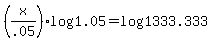 +%28+x%2F.05+%29%2Alog%28+1.05+%29+=+log%28+1333.333+%29+