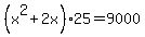 +%28+x%5E2+%2B+2x+%29%2A25+=+9000+
