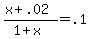 +%28+x+%2B+.02+%29+%2F+%28+1+%2B+x+%29+=+.1+