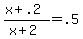 \"+%28+x+%2B+.2+%29+%2F+%28+x+%2B+2+%29+=+.5+\"