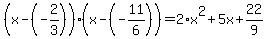 +%28+x+-+%28-2%2F3%29+%29%2A%28+x+-%28-11%2F6+%29+%29+=+2%2Ax%5E2+%2B+5x+%2B+22%2F9+