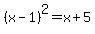+%28+x+-+1+%29%5E2+=+x+%2B+5+