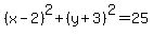 +%28+x+-+2+%29%5E2+%2B+%28+y+%2B+3+%29%5E2+=+25+