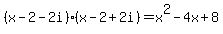 +%28+x+-+2+-+2i+%29%2A%28+x+-+2+%2B+2i+%29+=+x%5E2+-+4x+%2B+8+