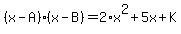 +%28+x+-+A+%29%2A%28+x+-+B+%29+=+2%2Ax%5E2+%2B+5x+%2B+K+