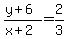 +%28+y+%2B+6+%29+%2F+%28+x+%2B+2+%29+=+2%2F3+