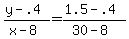 +%28+y+-+.4+%29+%2F+%28+x+-+8+%29+=+%28+1.5+-+.4+%29+%2F+%28+30+-+8+%29+
