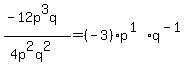 +%28-12p%5E3q%29%2F%284p%5E2q%5E2%29=%28-3%29p%5E%281%29q%5E%28-1%29