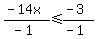 +%28-14x%29%2F%28-1%29+%3C=+%28-3%29%2F%28-1%29+