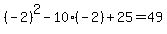 +%28-2%29%5E2+-+10%2A%28-2%29+%2B+25+=+49+
