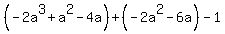 +%28-2a%5E3%2Ba%5E2-4a%29+%2B+%28-2a%5E2-6a%29+-+1+