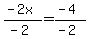 +%28-2x%29%2F%28-2%29+=+%28-4%29%2F%28-2%29+