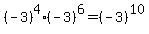 +%28-3%29%5E4+%2A+%28-3%29%5E6+=+%28-3%29%5E10+